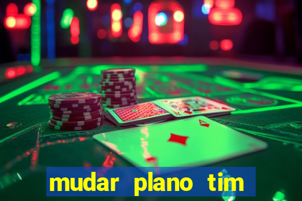 mudar plano tim beta mensal para semanal